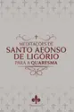 Meditações de Santo Afonso de Ligório para a Quaresma