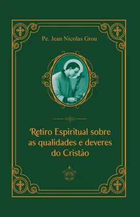 Retiro Espiritual Sobre As Qualidades e Deveres Do Cristão