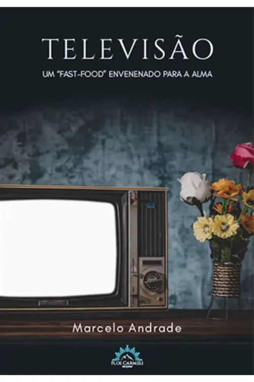 Televisão: um "fast-food" Envenenado Para a Alma