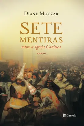 Sete Mentiras Sobre a Igreja Católica