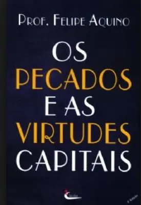 Os Pecados e as Virtudes Capitais