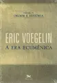 Ordem e História - Vol. 4: A Era Ecumênica