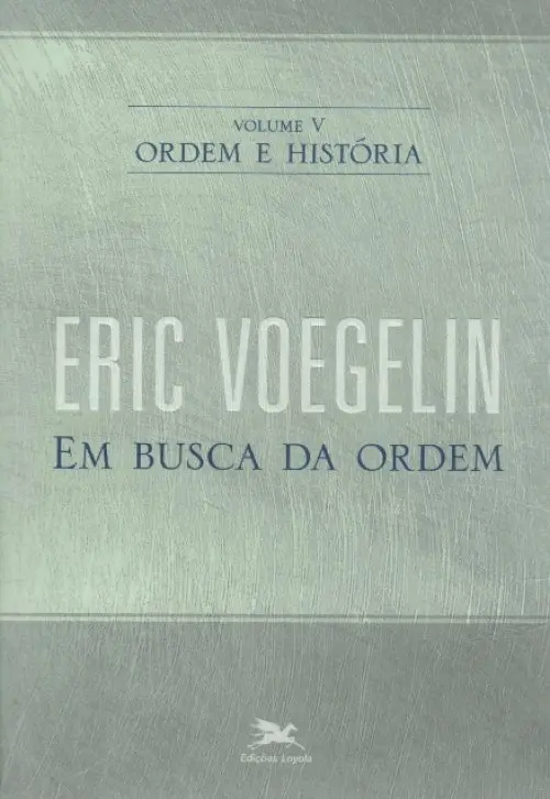 Ordem e História - Vol. 5: Em Busca da Ordem