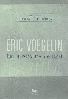 Ordem e História - Vol. 5: Em Busca da Ordem
