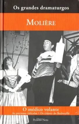 Coleção os grandes dramaturgos - O Médico Volante - As Preciosas Ridículas - Os Ciúmes do Barbouillé