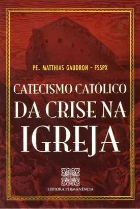 Catecismo Católico da Crise na Igreja