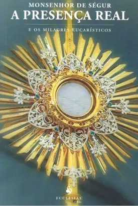 A Presença Real e os Milagres Eucarísticos (edição antiga)