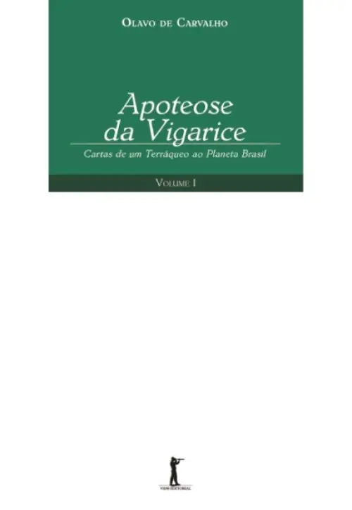 Apoteose da Vigarice - Cartas de um Terráqueo ao Planeta Brasil - Volume I