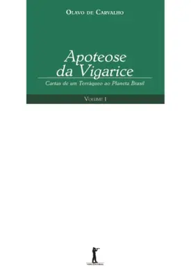 Apoteose da Vigarice - Cartas de um Terráqueo ao Planeta Brasil - Volume I