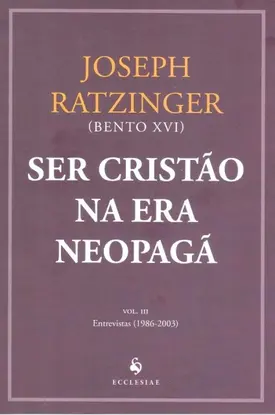 Ser Cristão na Era Neopagã - Vol. III - Entrevistas (1986 - 2003)