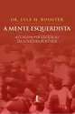 A mente esquerdista - As causas psicológicas da loucura política