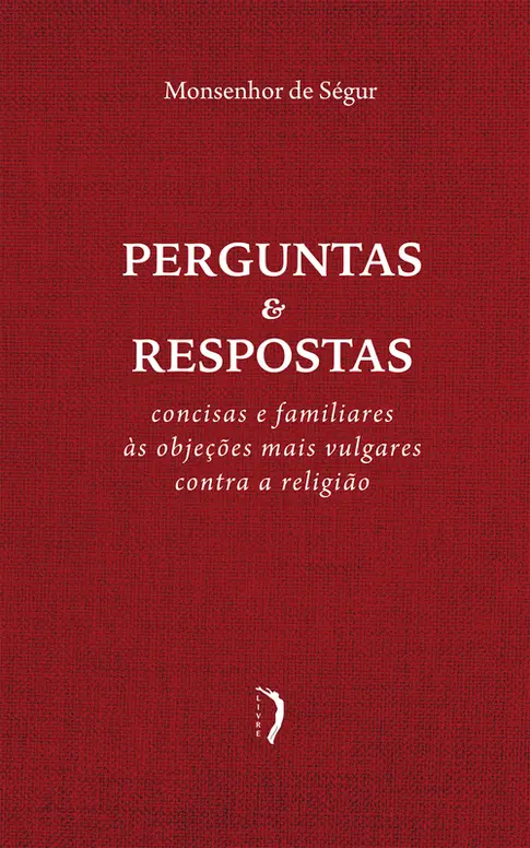 Perguntas e Respostas Concisas e Familiares às Objeções Mais Vulgares Contra a Religião