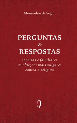 Perguntas e Respostas Concisas e Familiares às Objeções Mais Vulgares Contra a Religião