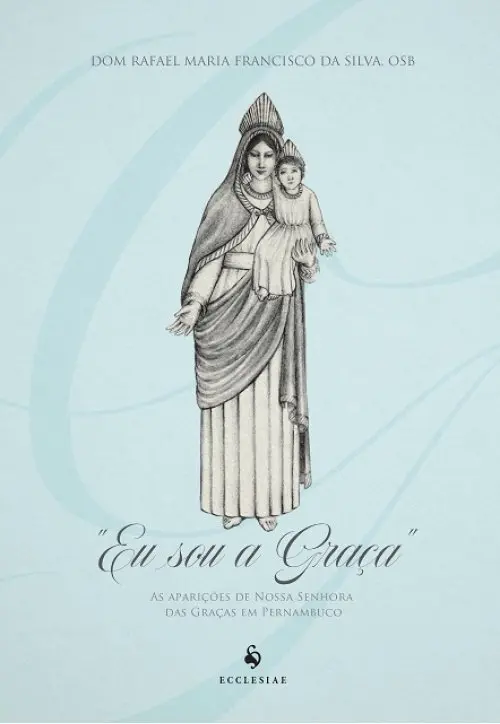 Eu sou a Graça - As aparições de Nossa Senhora das Graças em Pernambuco