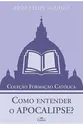 Como Entender o Apocalipse?
