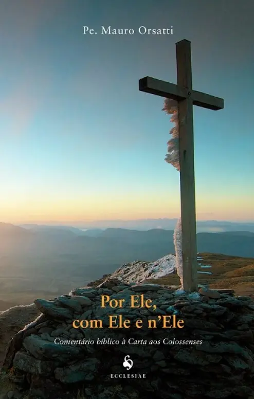 Por Ele, com Ele e n'Ele - Comentário Bíblico à Carta aos Colossenses