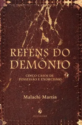 Reféns do Demônio - Cinco Casos de Possessão e Exorcismo (DESPACHO EM 6 DIAS ÚTEIS)