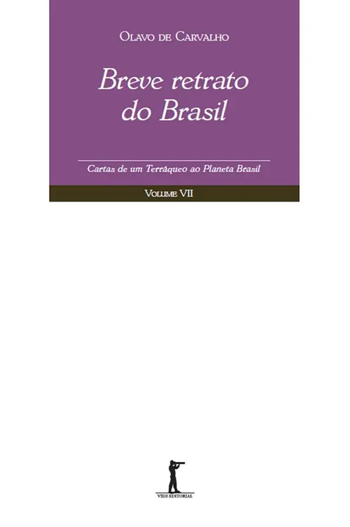 Breve Retrato do Brasil - Cartas de um Terráqueo ao Planeta Brasil - Volume VII
