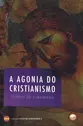 A Agonia do Cristianismo