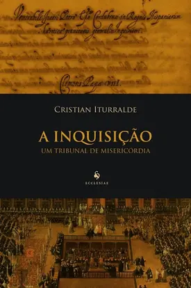 A Inquisição - Um Tribunal de Misericórdia