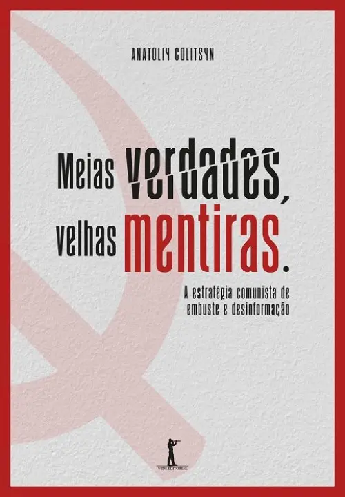 Meias verdades, velhas mentiras - Estratégia comunista de embuste e desinformação