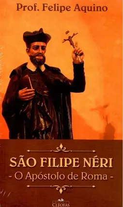 São Filipe Neri - O Apóstolo de Roma