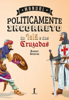 Manual Politicamente Incorreto do Islã e das Cruzadas