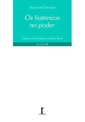 Os Histéricos no Poder - Cartas de um Terráqueo ao Planeta Brasil - Volume VIII