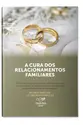 A Cura dos Relacionamentos Familiares
