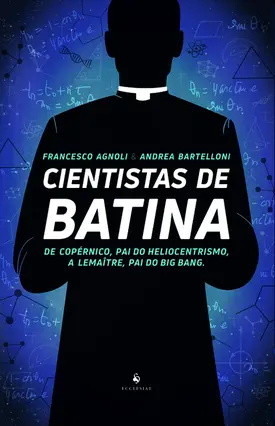 Cientistas de Batina: De Copérnico, pai do heliocentrismo, a Lemaître, pai do Big Bang