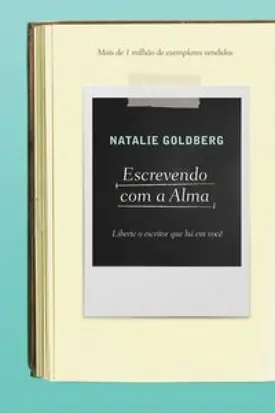 Escrevendo com a alma - Liberte o escritor que há em você