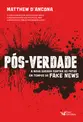 Pós-Verdade - A Nova Guerra Contra os Fatos em Tempos de Fake News