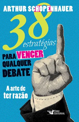38 estratégias para vencer qualquer debate - A arte de ter razão