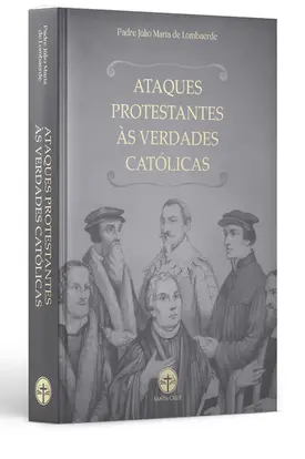 Ataques Protestantes às Verdades Católicas
