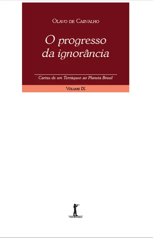 O progresso da ignorância - Cartas de um terráqueo ao Planeta Brasil - Volume IX