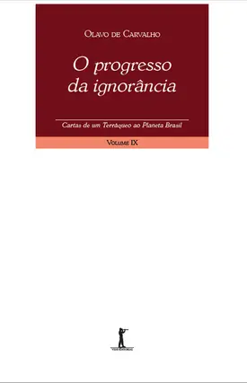 O progresso da ignorância - Cartas de um terráqueo ao Planeta Brasil - Volume IX