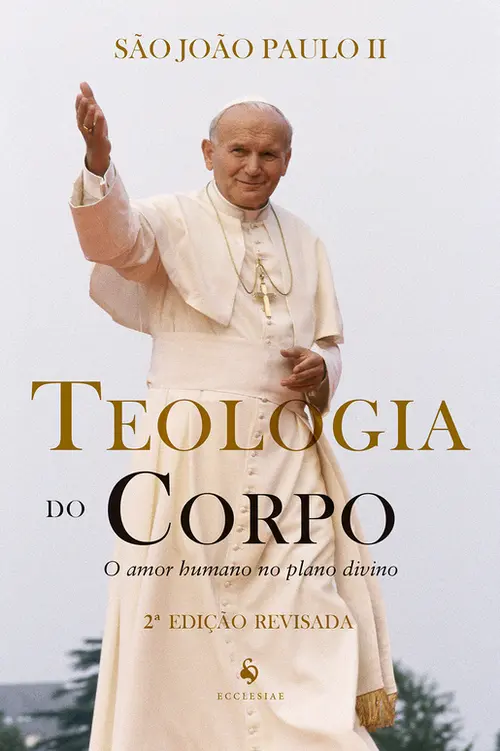 Teologia do corpo: O amor humano no plano divino (2ª Edição)