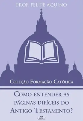 Como entender as páginas difíceis do Antigo Testamento?