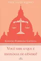 Você sabe o que é ideologia de gênero?
