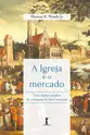 A Igreja e o mercado: Uma defesa católica da economia de livre mercado