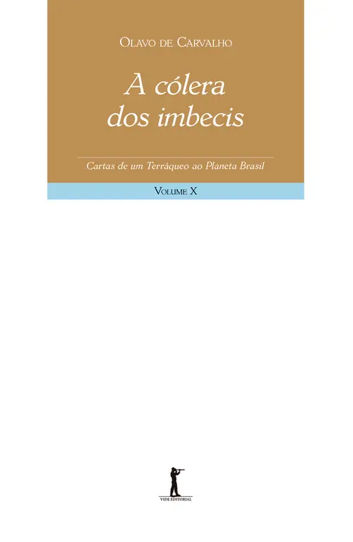 A cólera dos imbecis - Cartas de um terráqueo ao Planeta Brasil - Volume X