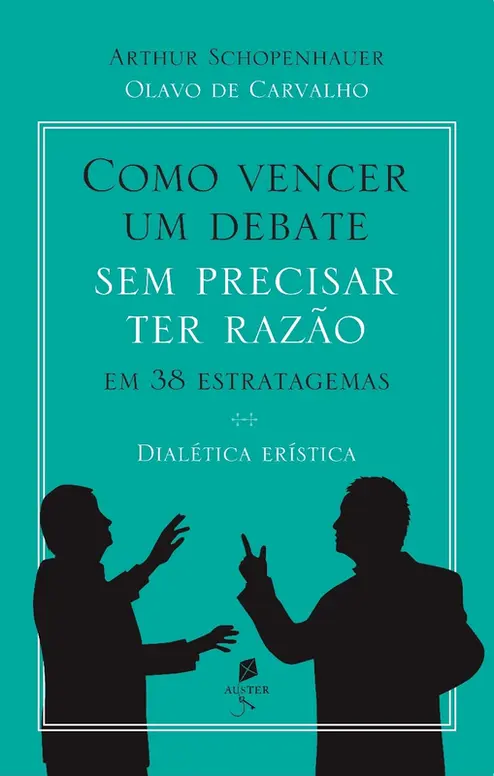 Como vencer um debate sem precisar ter razão, em 38 estratagemas - dialética erística