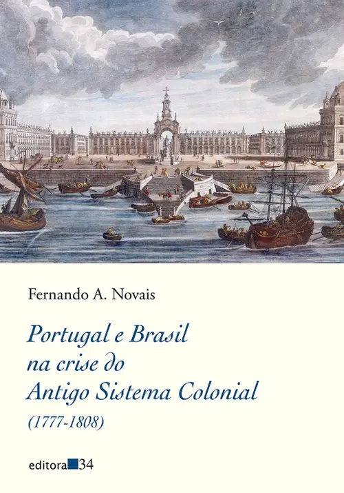 Portugal e Brasil na crise do Antigo Sistema Colonial (1777-1808)