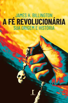 A fé revolucionária: sua origem e história