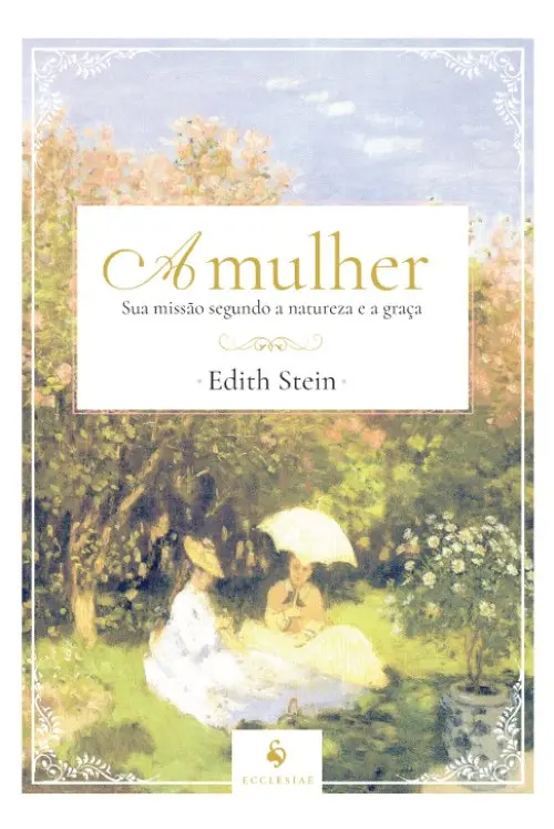A mulher: sua missão segundo a natureza e a graça