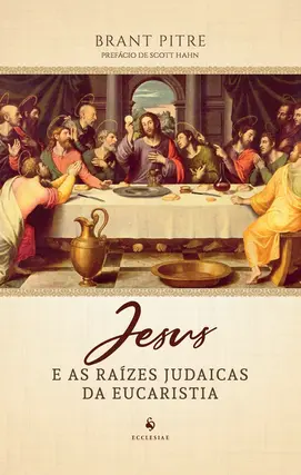Jesus e as raízes judaicas da Eucaristia
