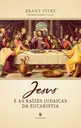 Jesus e as raízes judaicas da Eucaristia
