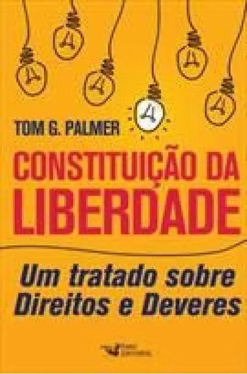 Constituição da Liberdade: Um Tratado sobre Direitos e Deveres