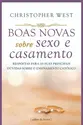 Boas novas sobre sexo e casamento - respostas para as suas principais dúvidas sobre o ensinamento católico