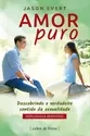 Amor puro - Descobrindo o verdadeiro sentido da sexualidade